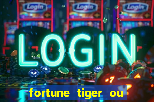 fortune tiger ou fortune ox